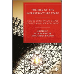 The Rise of the Infrastructure State: How US–China Rivalry Shapes Politics and Place Worldwide
