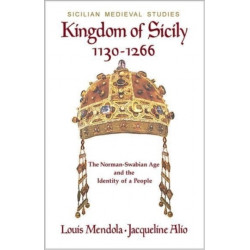 Kingdom of Sicily 1130-1266: The Norman-Swabian Age and the Identity of a People