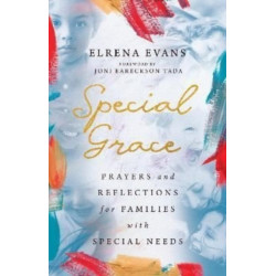 Special Grace – Prayers and Reflections for Families with Special Needs: Prayers and Reflections for Families with Special Needs