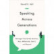 Speaking Across Generations – Messages That Satisfy Boomers, Xers, Millennials, Gen Z, and Beyond: Messages That Satisfy Boomers, Xers, Millennials, Gen Z, and Beyond