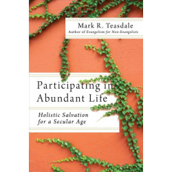 Participating in Abundant Life – Holistic Salvation for a Secular Age: Holistic Salvation for a Secular Age