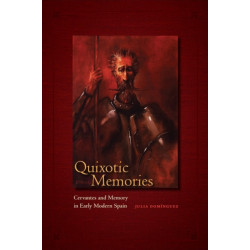Quixotic Memories: Cervantes and Memory in Early Modern Spain