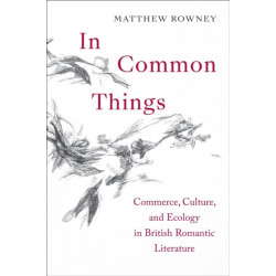 In Common Things: Commerce, Culture, and Ecology in British Romantic Literature