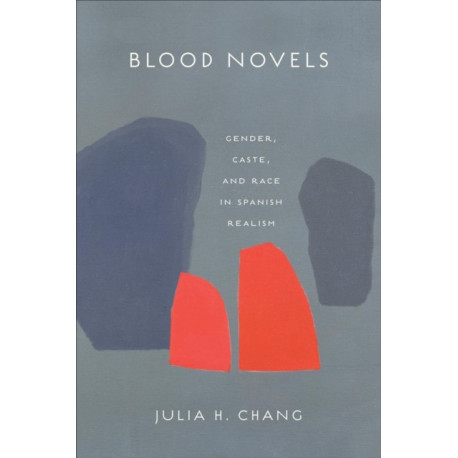 Blood Novels: Gender, Caste, and Race in Spanish Realism