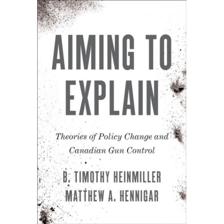 Aiming to Explain: Theories of Policy Change and Canadian Gun Control