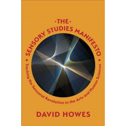 The Sensory Studies Manifesto: Tracking the Sensorial Revolution in the Arts and Human Sciences
