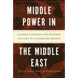 Middle Power in the Middle East: Canada's Foreign and Defence Policies in a Changing Region