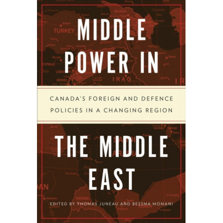 Middle Power in the Middle East: Canada's Foreign and Defence Policies in a Changing Region