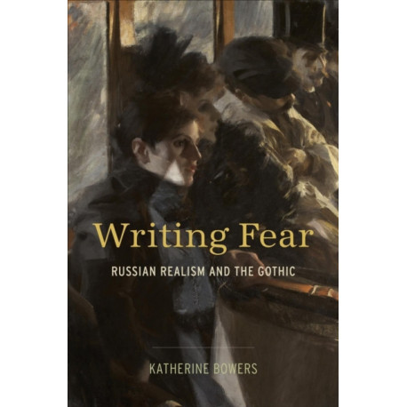 Writing Fear: Russian Realism and the Gothic