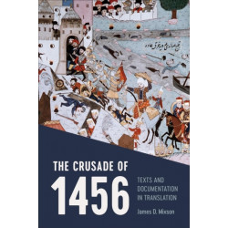 The Crusade of 1456: Texts and Documentation in Translation