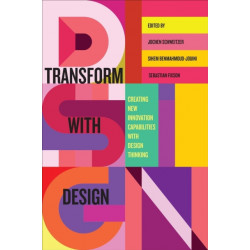 Transform with Design: Creating New Innovation Capabilities with Design Thinking