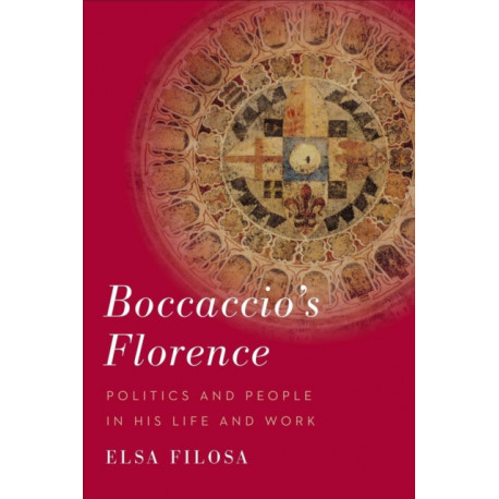 Boccaccio's Florence: Politics and People in His Life and Work