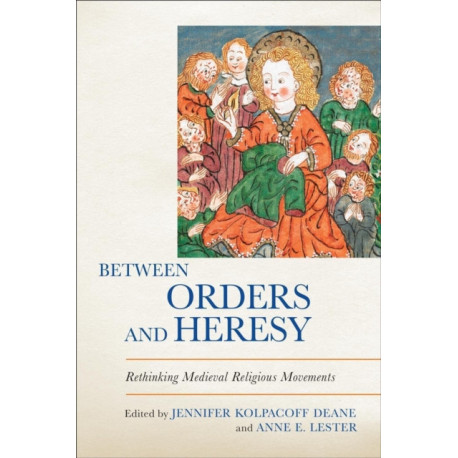 Between Orders and Heresy: Rethinking Medieval Religious Movements