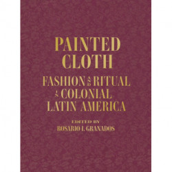 Painted Cloth: Fashion and Ritual in Colonial Latin America