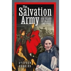 The Salvation Army: 150 Years of Blood and Fire