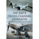 The RAF's Cross-Channel Offensive: Circuses, Ramrods, Rhubarbs and Rodeos 1941-1942