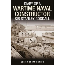 Diary of a Wartime Naval Constructor: Sir Stanley Goodall
