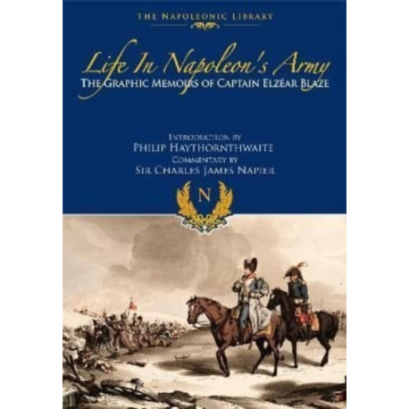 Life In Napoleon's Army: The Graphic Memoirs of Captain Elzear Blaze
