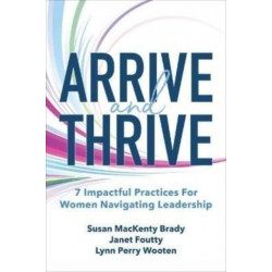 Arrive and Thrive: 7 Impactful Practices for Women Navigating Leadership