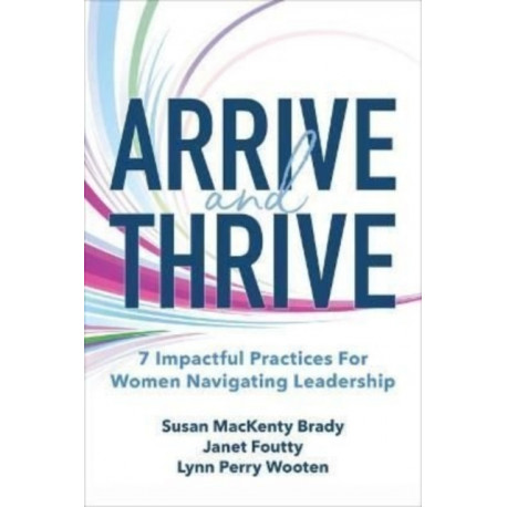 Arrive and Thrive: 7 Impactful Practices for Women Navigating Leadership