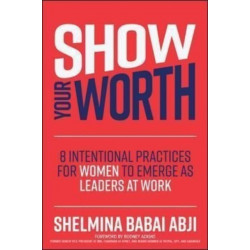 Show Your Worth: 8 Intentional Strategies for Women to Emerge as Leaders at Work