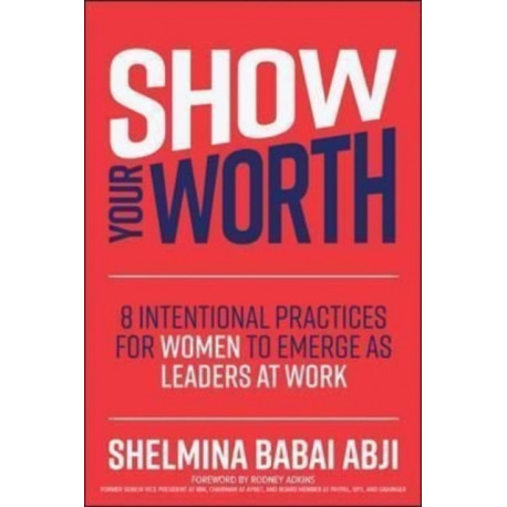 Show Your Worth: 8 Intentional Strategies for Women to Emerge as Leaders at Work