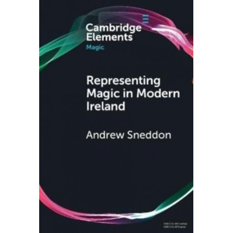 Representing Magic in Modern Ireland: Belief, History, and Culture