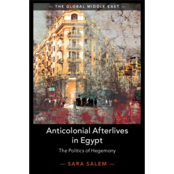 Anticolonial Afterlives in Egypt: The Politics of Hegemony