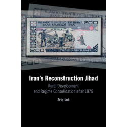 Iran's Reconstruction Jihad: Rural Development and Regime Consolidation after 1979