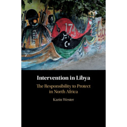 Intervention in Libya: The Responsibility to Protect in North Africa
