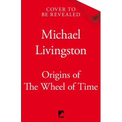 Origins of The Wheel of Time: The Legends and Mythologies that Inspired Robert Jordan