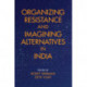 Organizing Resistance and Imagining Alternatives in India
