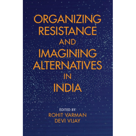 Organizing Resistance and Imagining Alternatives in India