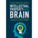 Intellectual Property and the Brain: How Neuroscience Will Reshape Legal Protection for Creations of the Mind