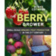 The Berry Grower: Small Scale Organic Fruit Production in the 21st Century