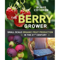 The Berry Grower: Small Scale Organic Fruit Production in the 21st Century