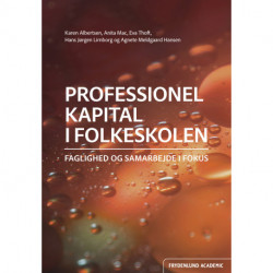 Professionel kapital i folkeskolen: – faglighed og samarbejde i fokus