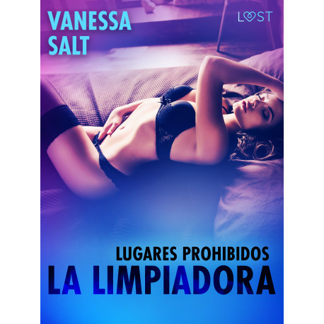 Lugares prohibidos: La limpiadora – una novela corta erótica