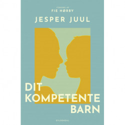 Dit kompetente barn: På vej mod et nyt værdigrundlag for familien