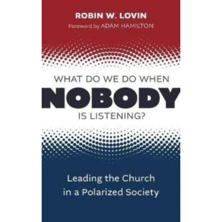 What Do We Do When Nobody Is Listening?: Leading the Church in a Polarized Society