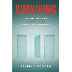 Surviving: Why We Stay and How We Leave Abusive Relationships