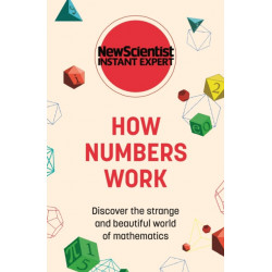 How Numbers Work: Discover the strange and beautiful world of mathematics