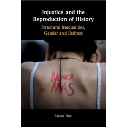 Injustice and the Reproduction of History: Structural Inequalities, Gender and Redress