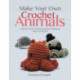 Make Your Own Crochet Animals: Create Your Own Unique Animals and Patterns