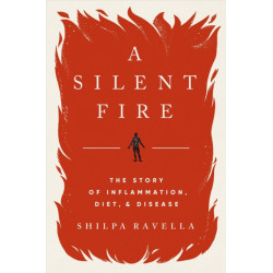 A Silent Fire - The Story of Inflammation, Diet, and Disease