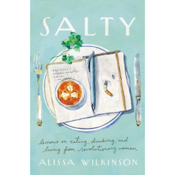 Salty: Lessons on Eating, Drinking, and Living from Revolutionary Women