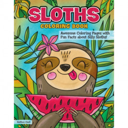 Sloths Coloring Book: Awesome Coloring Pages with Fun Facts about Silly Sloths!