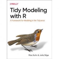 Tidy Modeling with R: A Framework for Modeling in the Tidyverse