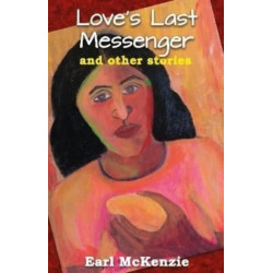 Love's Last Messenger and other stories