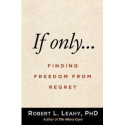 If Onlya€¦: Finding Freedom from Regret